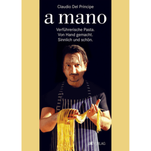 a mano. Verführerische Pasta. Von Hand gemacht. Sinnlich und schön. Kochbücher