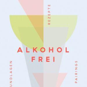 Alkoholfrei. Grundlagen Rezepte Pairings. Bücher & Bildbände