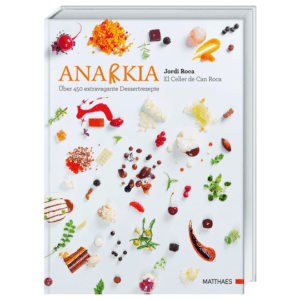 Anarkia. El Celler de Can Roca. Über 450 extravagante Dessertrezepte. Kochbücher