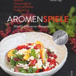 Aromenspiele. Wahres Gaumenglück durch perfektes Foodpairing. Mit 40 raffinierten Rezepten. Themenkochbuch