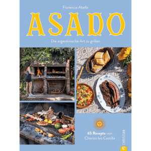 Asado. Die argentinische Art zu grillen. 65 Rezepte von Chorizo bis Costilla. Kochbücher