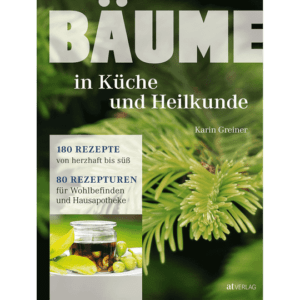 Bäume in Küche und Heilkunde. 80 Rezepturen für Wohlbefinden und Hausapotheke. Kochbücher