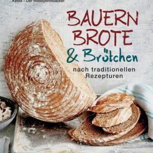 Bauernbrote & Brötchen nach traditionellen Rezepturen. Das große Buch des Brotbackens. Kochbücher