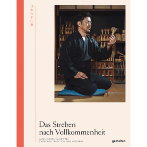 Das Streben nach Vollkommenheit. Japanisches Handwerk zwischen Tradition und Moderne. Bücher & Bildbände