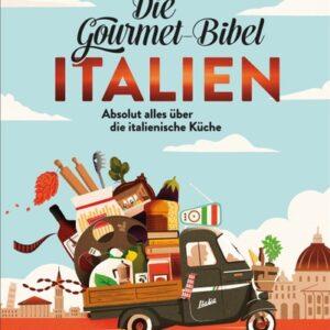 Die Gourmet-Bibel Italien. Absolut alles über die italienische Küche. Länderküche