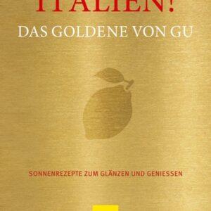 Italien! Das Goldene von GU. Sonnenrezepte zum Glänzen und Genießen. Kochbücher