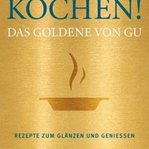 Kochen. Das Goldene von GU. Rezepte zum Glänzen und Genießen. Kochbücher