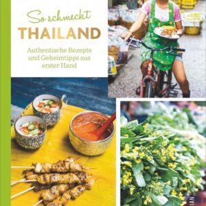 So schmeckt Thailand. Authentische Rezepte und Geheimtipps aus erster Hand. Länderküche