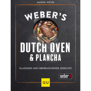 Weber’s Dutch Oven und Plancha. Klassiker und überraschende Gerichte. Kochbücher