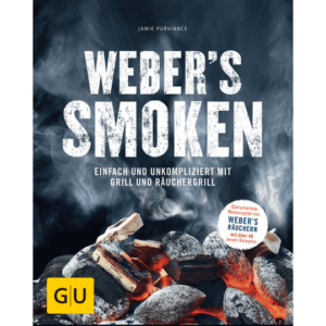 Weber’s Smoken. Einfach und unkompliziert mit Grill und Räuchergrill. Kochbücher