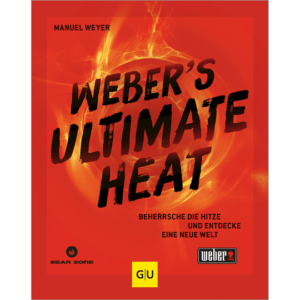 Weber‘s Ultimate Heat. Spiele mit der Hitze und entdecke eine neue Welt. Kochbücher