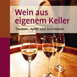 Wein aus dem eigenen Keller – Trauben-, Apfel- und Beerenwein Bücher & Bildbände