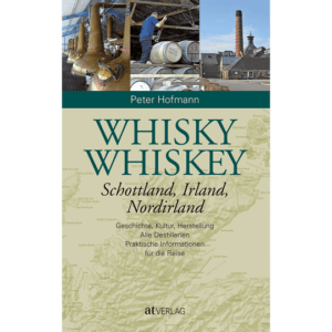 Whisky Whiskey. Schottland, Irland, Nordirland. Geschichte, Kultur, Herstellung. Bücher & Bildbände