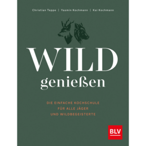 Wild genießen. Die einfache Kochschule für alle Jäger und Wildbegeisterte. Kochbücher