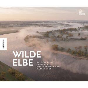 Wilde Elbe. Naturschätze zwischen Riesengebirge und Wattenmeer. Bildbände & Reiseliteratur