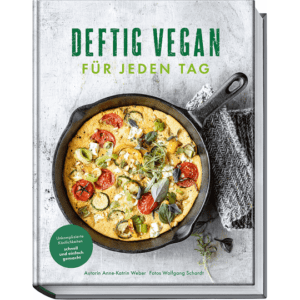 Wolfgang Schardt. Deftig vegan für jeden Tag. Unkomplizierte Köstlichkeiten schnell und einfach gemacht. Kochbücher