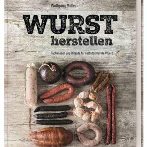 Wurst herstellen. Fachwissen und Rezepte für selbstgemachte Wurst. Kochbücher