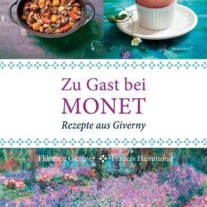 Zu Gast bei Monet. Rezepte aus Giverny. Berühmte Künstler