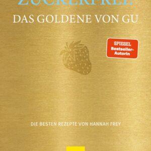 Zuckerfrei! Das Goldene von GU. Die besten Rezepte von Hannah Frey. Themenkochbuch